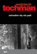 Wojciech Tochman: Schodw si nie pali